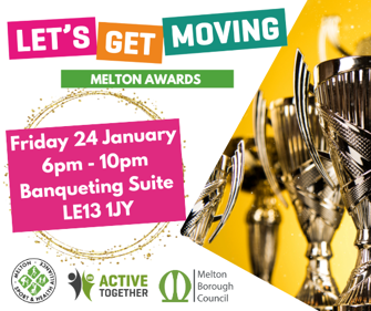 Let's Get Moving Melton Awards. Friday 24 January, 6pm - 10pm, Banqueting Suite, Le13 1JY